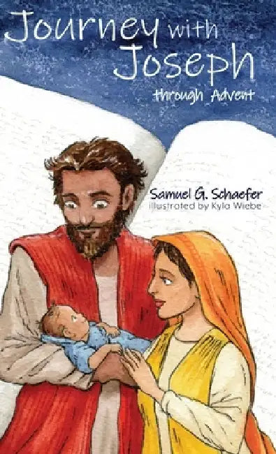 Journey with Joseph through Advent by Samuel G. Schaefer
