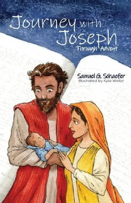 Journey with Joseph Through Advent by Samuel G. Schaefer