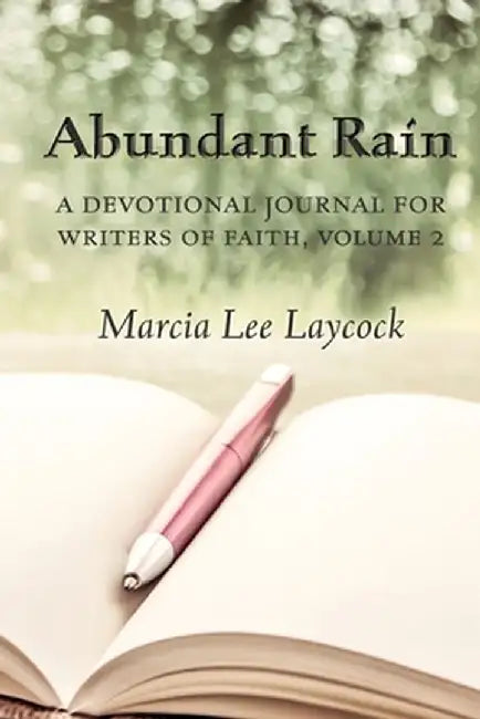 Abundant Rain, volume 2 (revised edition): a devotional journal for writers of faith by Marcia Lee Laycock