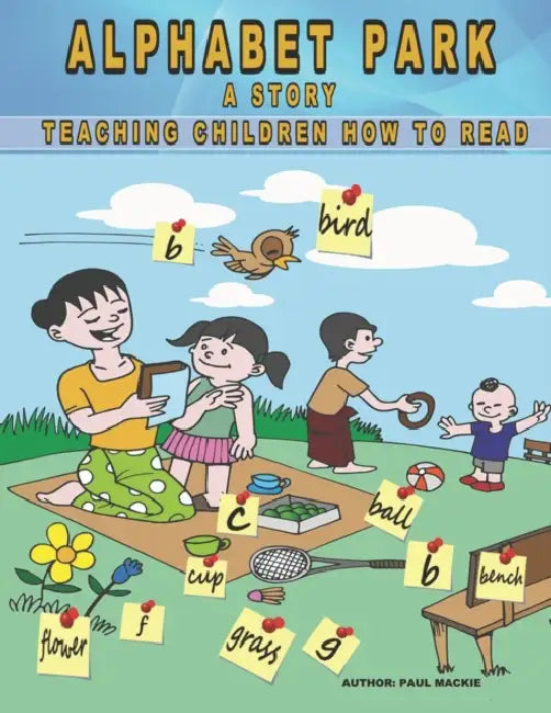 Alphabet Park: A story teaching children how to read. by Paul MacKie