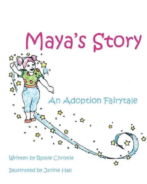 Maya's Story: An Adoption Fairytale by Romie Christie