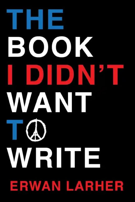 The Book I Didn't Want to Write by Erwan Larher