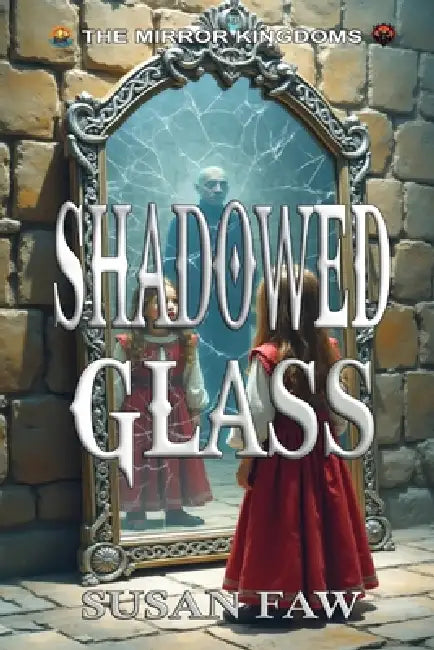 Shadowed Glass: The Mirror Kingdoms - Book Five by Susan Faw