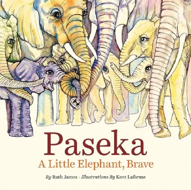 Paseka: A Little Elephant, Brave by Ruth James, Kent Laforme