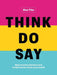 Think. Do. Say.: How to Seize Attention and Build Trust in a Busy, Busy World by Ron Tite