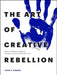 The Art of Creative Rebellion: How to Champion Creativity, Change Culture and Keep Your Soul by John Couch