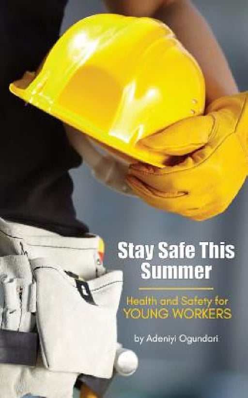 Stay Safe This Summer: Health and Safety for Young Workers by Adeniyi Ogundari