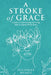 A Stroke of Grace: A Guide to Understanding and Living With an Acquired Brain Injury by Julianne Heagy