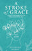 A Stroke of Grace: A Guide to Understanding and Living With an Acquired Brain Injury by Julianne Heagy