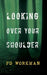 Looking Over Your Shoulder by P. D. Workman