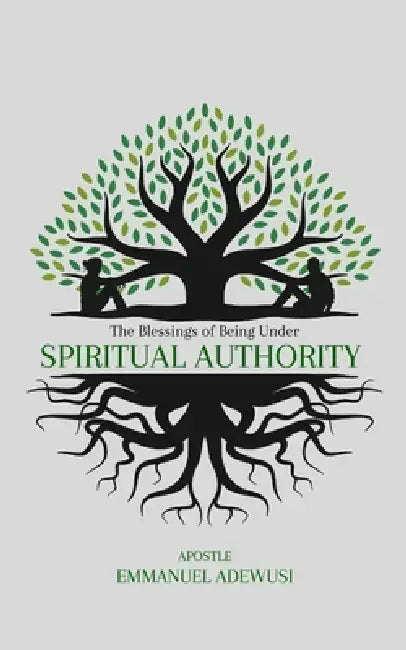 The Blessings of Being Under Spiritual Authority by Emmanuel Adewusi