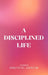 A Disciplined Life by Emmanuel Adewusi