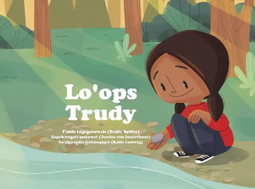 Lo'ops Lugaganowals / Trudy's Rock Story: Trudy's Rock Story in Gitxsanimax. by Trudy Spiller, Jessika Von Innerebner