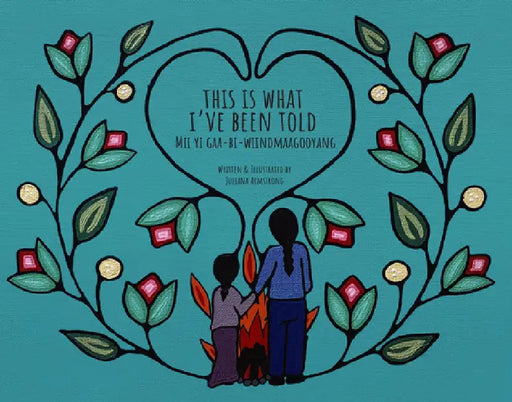 This Is What I've Been Told / MII Yi Gaa-Bi-Wiindmaagooyang by Juliana Armstrong