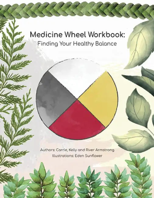 Medicine Wheel Workbook: Finding Your Healthy Balance by Carrie Armstrong