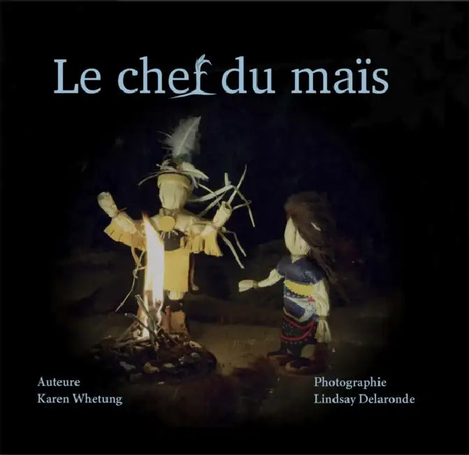 Le Chef Du Mais by Karen Whetung, Lindsay Delaronde