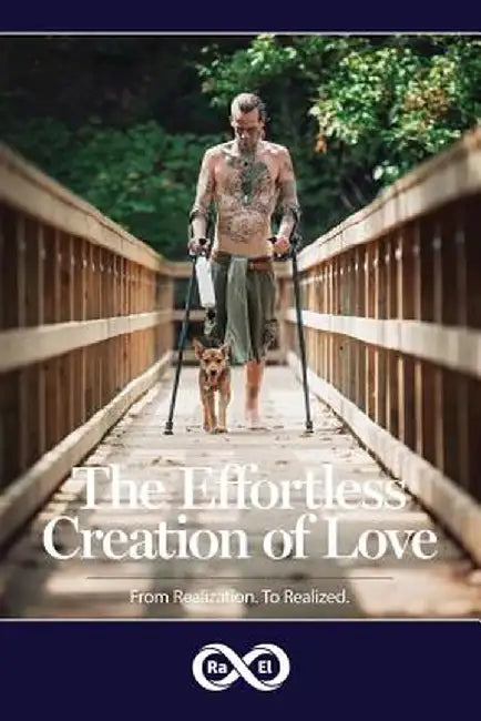 The Effortless Creation of Love: From Realization. To Realized. by Infinity Ra El