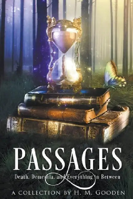 Passages: Death, Dementia, and Everything in Between by H. M. Gooden
