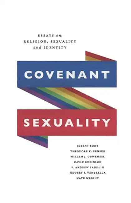 Covenant Sexuality: Essays on Religion, Sexuality, and Identity: Essays on by Joseph Boot