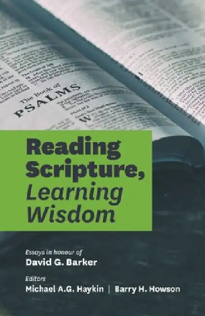 Reading Scripture, Learning Wisdom: Essays in honour of David G. Barker by Michael A. G. Haykin