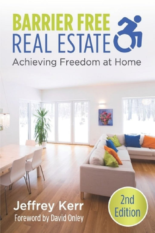 Barrier Free Real Estate Achieving Freedom at Home by Jeffrey Kerr