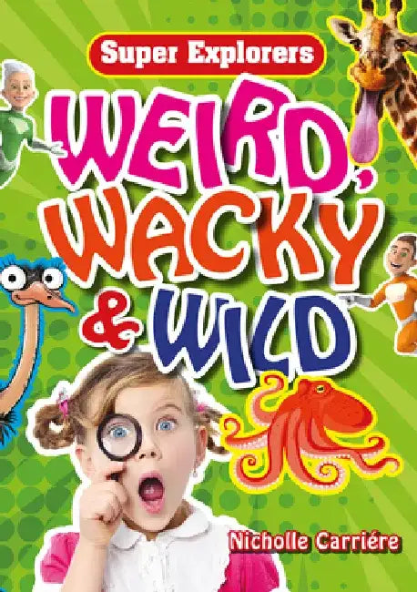Weird, Wacky & Wild by Nicholle Carriere