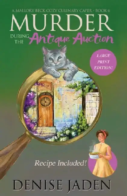 Murder during the Antique Auction: A Mallory Beck Cozy Culinary Caper by Denise Jaden