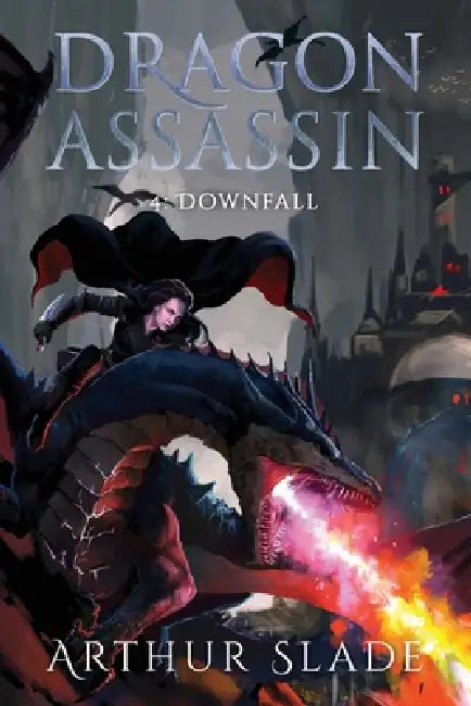 Dragon Assassin 4: Downfall by Arthur Slade