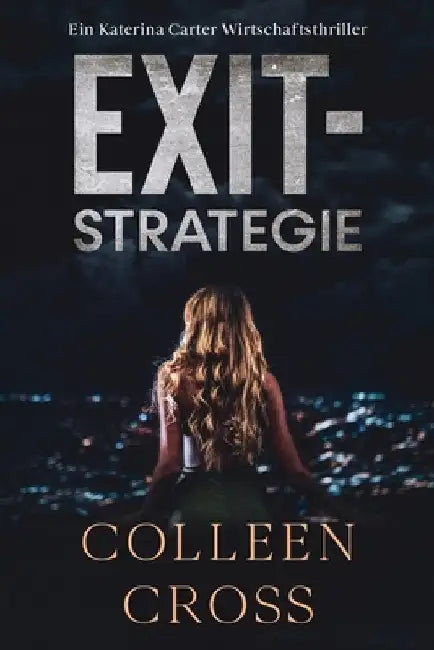 Exit-Strategie: Ein Wirtschafts-Thriller mit Katerina Carter by Colleen Cross