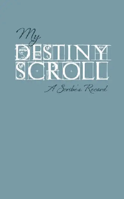 My Destiny Scroll: A Scribe's Record by Sheri Scott