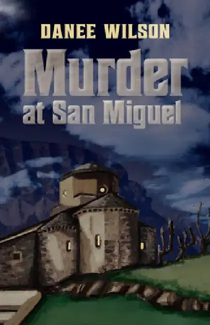 Murder at San Miguel by Danee Wilson
