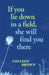 If You Lie Down in a Field, She Will Find You There by Colleen Brown