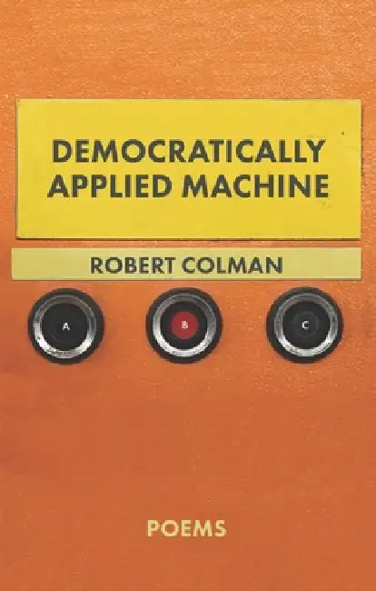 Democratically Applied Machine by Robert Colman
