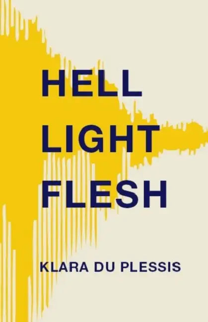 Hell Light Flesh by Klara Du Plessis