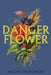 Danger Flower by Jaclyn Desforges