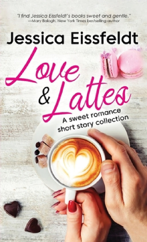 Love & Lattes: A sweet romance short story collection by Jessica Eissfeldt
