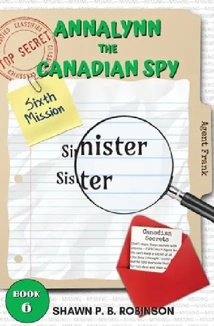 Annalynn the Canadian Spy: Sinister Sister by Shawn P. B. Robinson