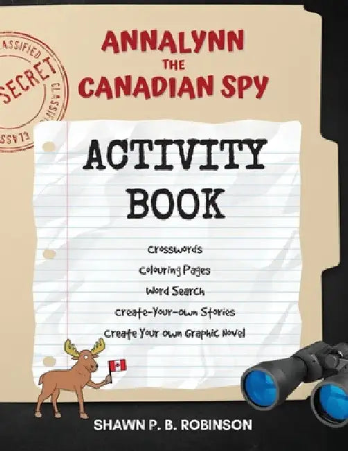 Annalynn the Canadian Spy Activity Book by Shawn P. B. Robinson