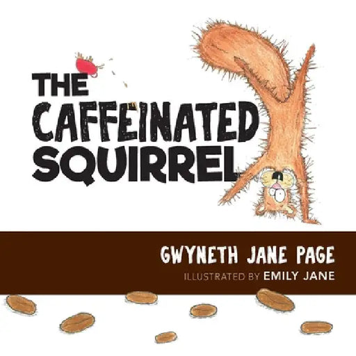 The Caffeinated Squirrel by Gwyneth Jane Page