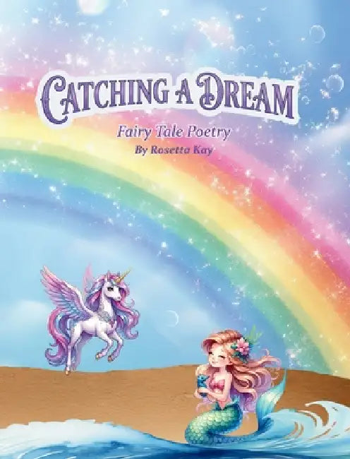 Catching a Dream - Fairy Tale Poetry: Fairy Tale Poetry by Rosetta Kay