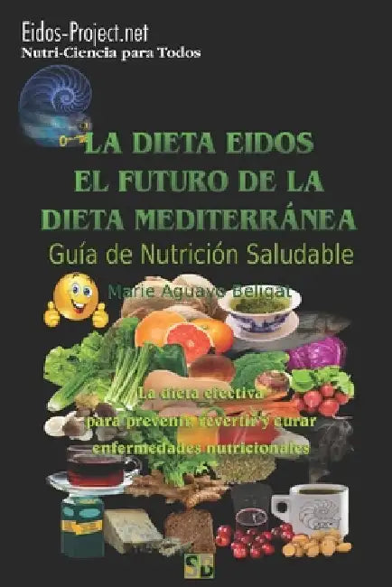 La Dieta Eidos, el Futuro de la Dieta Mediterránea.: Guía para una nutrición saludable. by Aguayo Beligat, Marie