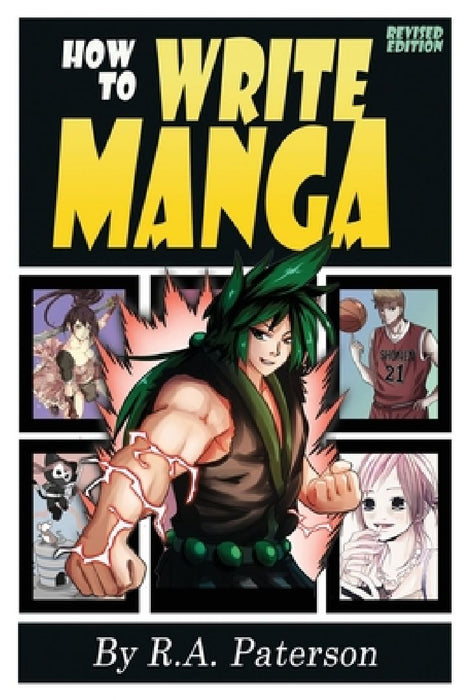 How to Write Manga: Your Complete Guide to the Secrets of Japanese Comic Book Storytelling by R. a. Paterson