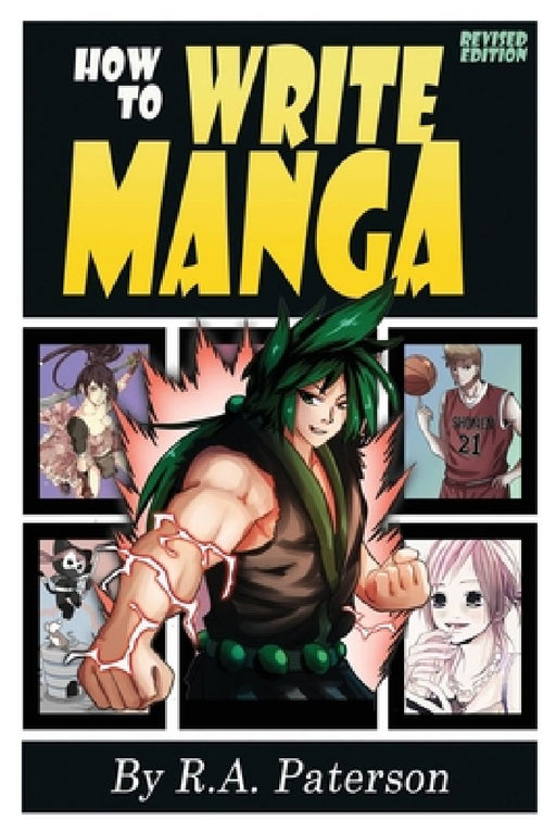 How to Write Manga: Your Complete Guide to the Secrets of Japanese Comic Book Storytelling by R. a. Paterson