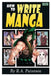 How to Write Manga: Your Complete Guide to the Secrets of Japanese Comic Book Storytelling by R. a. Paterson