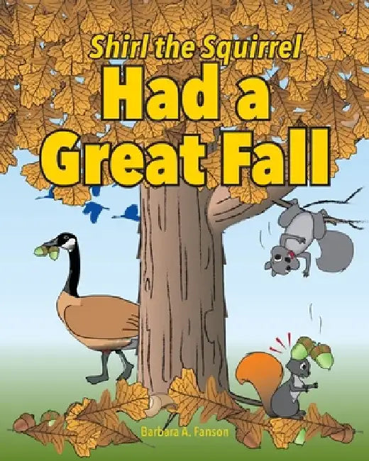 Shirl the Squirrel Had a Great Fall by Barbara a. Fanson
