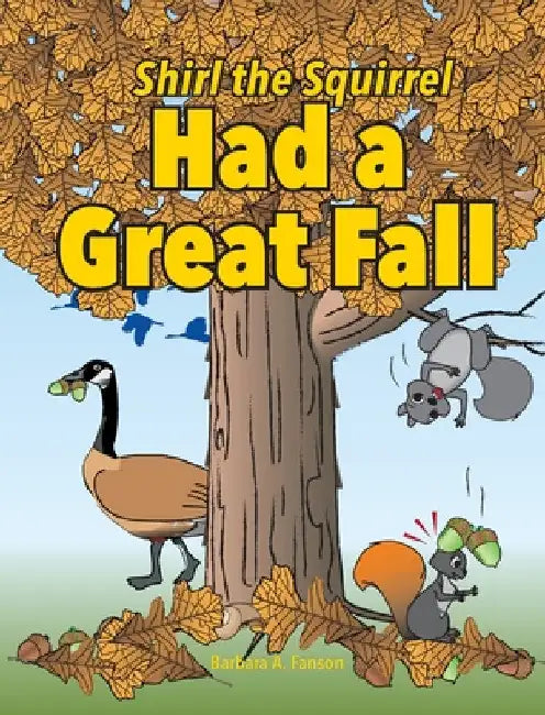 Shirl the Squirrel Had a Great Fall by Barbara a. Fanson