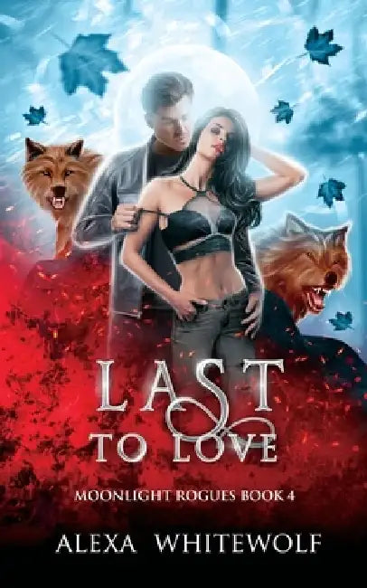 Last to Love: A Werewolf Shifter Romance Suspense by Alexa Whitewolf