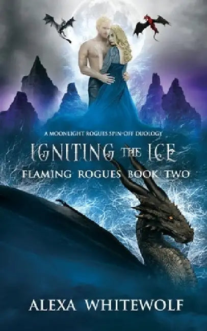 Igniting the Ice: A Dragon Shifter Fated Mates Novel by Alexa Whitewolf