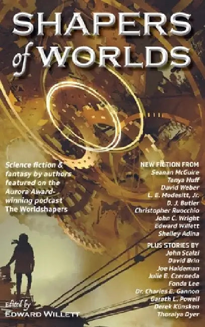 Shapers of Worlds: Science fiction & fantasy by authors featured on the Aurora Award-winning podcast The Worldshapers by Edward Willett