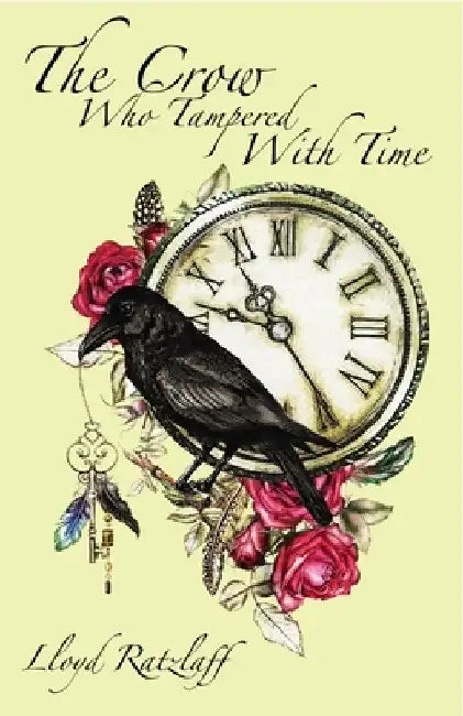 The Crow Who Tampered with Time by Lloyd Ratzlaff